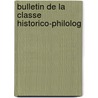 Bulletin De La Classe Historico-Philolog by Anonymous Anonymous