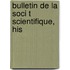 Bulletin De La Soci T  Scientifique, His