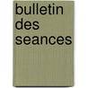 Bulletin Des Seances door Onbekend