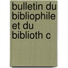Bulletin Du Bibliophile Et Du Biblioth C by N. Soci T. Des Ami