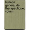 Bulletin General De Therapeutique, Volum door Onbekend