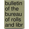 Bulletin Of The Bureau Of Rolls And Libr by Unknown
