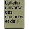 Bulletin Universel Des Sciences Et De L' door Onbekend