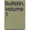 Bulletin, Volume 1 door Onbekend