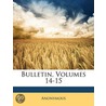 Bulletin, Volumes 14-15 by Unknown