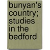 Bunyan's Country; Studies In The Bedford door Albert John Foster