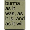 Burma As It Was, As It Is, And As It Wil by James George Scott