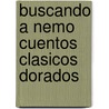 Buscando a Nemo Cuentos Clasicos Dorados door -. Pixar Disney
