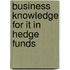 Business Knowledge for It in Hedge Funds