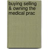 Buying Selling & Owning the Medical Prac door Max J. Reiboldt
