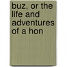Buz, Or The Life And Adventures Of A Hon by Maurice Noel