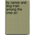 By Canoe And Dog-Train Among The Cree An