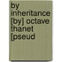 By Inheritance [By] Octave Thanet [Pseud