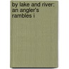 By Lake And River: An Angler's Rambles I door Francis Francis