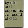 By Nile And Euphrates : A Record Of Disc by H. Valentine Geere