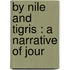 By Nile And Tigris : A Narrative Of Jour