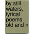 By Still Waters, Lyrical Poems Old And N