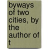 Byways Of Two Cities, By The Author Of T door Onbekend