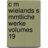 C M Wielands S Mmtliche Werke Volumes 19 door Christoph Martin Wieland