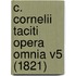 C. Cornelii Taciti Opera Omnia V5 (1821)
