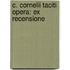 C. Cornelii Taciti Opera: Ex Recensione