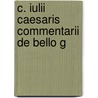 C. Iulii Caesaris Commentarii De Bello G door Julius Caesar