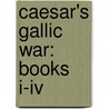 Caesar's Gallic War: Books I-Iv by Julius Caesar