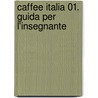 Caffee Italia 01. Guida per l'insegnante door Nazzarena Cozzi