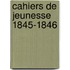 Cahiers De Jeunesse 1845-1846