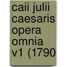 Caii Julii Caesaris Opera Omnia V1 (1790 by Unknown