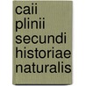 Caii Plinii Secundi Historiae Naturalis door Onbekend