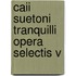 Caii Suetoni Tranquilli Opera Selectis V
