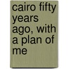 Cairo Fifty Years Ago, With A Plan Of Me door Stanley Lane-Poole