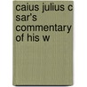 Caius Julius C Sar's Commentary Of His W door Onbekend