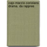 Cajo Marzio Coriolano, Drama. Da Rappres by Unknown