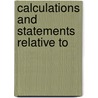 Calculations And Statements Relative To by Unknown