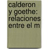 Calderon Y Goethe: Relaciones Entre El M door A. Fernandez Merino