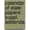 Calendar Of State Papers: Suppl. Addenda door Onbekend