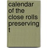 Calendar Of The Close Rolls Preserving T door Onbekend