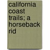 California Coast Trails; A Horseback Rid door J. Smeaton Chase