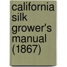 California Silk Grower's Manual (1867) door Onbekend