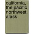 California, The Pacific Northwest, Alask