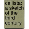 Callista: A Sketch Of The Third Century door Onbekend