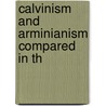 Calvinism And Arminianism Compared In Th by James Nichols