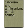 Calvinism And Arminianism, Part 2: Compa by Unknown