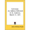 Calvinism: An Address Delivered At St. A door Onbekend