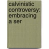 Calvinistic Controversy: Embracing A Ser door Wilbur Fisk