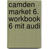 Camden Market 6. Workbook 6 Mit Audi door Onbekend