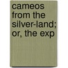 Cameos From The Silver-Land; Or, The Exp door Ernest William White