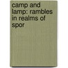 Camp And Lamp: Rambles In Realms Of Spor door Samuel Mathewson Baylis